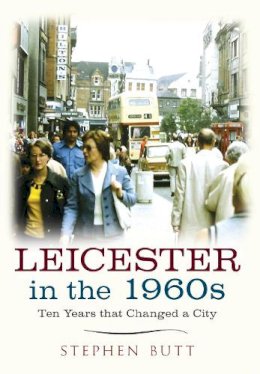 Stephen Butt - Leicester in the 1960s: Ten Years that Changed a City - 9781445640570 - V9781445640570