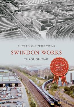 Andy Binks - Swindon Works Through Time - 9781445642611 - V9781445642611