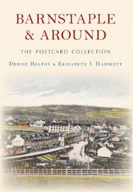 Denise Holton - Barnstaple and Around the Postcard Collection - 9781445642895 - V9781445642895