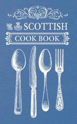 Anonymous - The Scottish Cook Book - 9781445643380 - V9781445643380