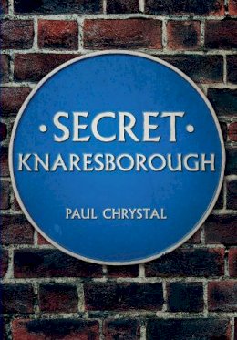 Paul Chrystal - Secret Knaresborough - 9781445643403 - V9781445643403