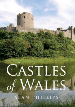 Alan Phillips - Castles of Wales - 9781445643748 - V9781445643748