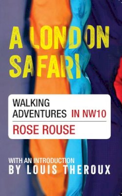 Rose Rouse - A London Safari: Walking Adventures in NW10 - 9781445644509 - V9781445644509