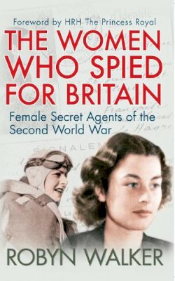 Robyn Walker - The Women Who Spied for Britain: Female Secret Agents of the Second World War - 9781445645841 - V9781445645841