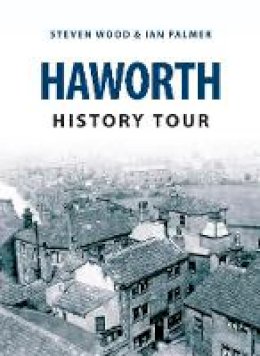 Wood, Steven, Palmer, Ian - Haworth History Tour - 9781445646275 - V9781445646275