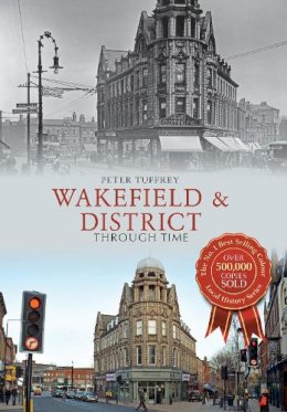 Peter Tuffrey - Wakefield & District Through Time - 9781445646398 - V9781445646398