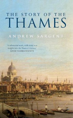 Andrew Sargent - The Story of the Thames - 9781445646626 - V9781445646626
