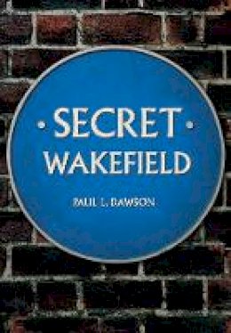 Paul L. Dawson - Secret Wakefield - 9781445646923 - V9781445646923