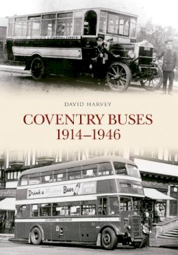 Distinguished Profess David Harvey - Coventry Buses 1914 - 1946 - 9781445647043 - V9781445647043