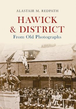 Alastair M. Redpath - Hawick & District from Old Photographs - 9781445647524 - V9781445647524