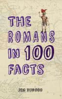 Jem Duducu - The Romans in 100 Facts - 9781445649702 - V9781445649702