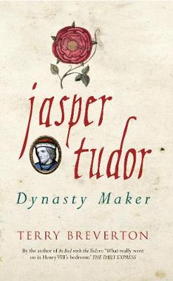Terry Breverton - Jasper Tudor: Dynasty Maker - 9781445650494 - V9781445650494