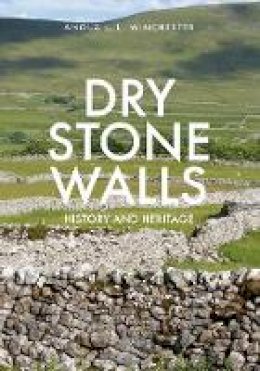 Angus Winchester - Dry Stone Walls: History and Heritage - 9781445651484 - V9781445651484