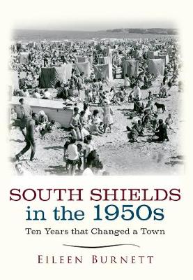 Eileen Burnett - South Shields in the 1950s: Ten Years that Changed a Town - 9781445651828 - V9781445651828
