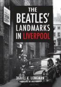Daniel K Longman - The Beatles´ Landmarks in Liverpool - 9781445652337 - V9781445652337