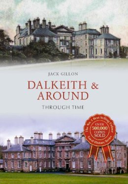 Jack Gillon - Dalkeith & Around Through Time - 9781445652573 - V9781445652573