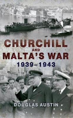 Douglas Austin - Churchill and Malta´s War 1939-1943 - 9781445653280 - V9781445653280