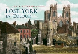 Ian D. Rotherham - Lost York in Colour - 9781445653518 - V9781445653518
