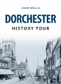 Steve Wallis - Dorchester History Tour - 9781445654409 - V9781445654409