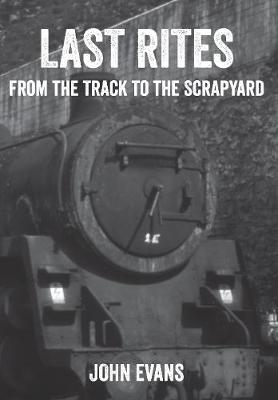 John Evans - Last Rites: From the Track to the Scrapyard - 9781445654980 - V9781445654980