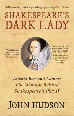 John Hudson - Shakespeare´s Dark Lady: Amelia Bassano Lanier the woman behind Shakespeare´s plays? - 9781445655246 - V9781445655246