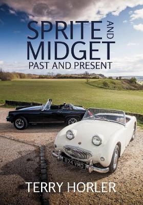 Terry Horler - Sprite and Midget: Past and Present - 9781445655536 - V9781445655536 Terry Horler - Sprite and Midget: Past and Present - 9781445655536 - V9781445655536