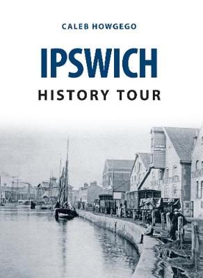 Caleb Howgego - Ipswich History Tour - 9781445655833 - V9781445655833