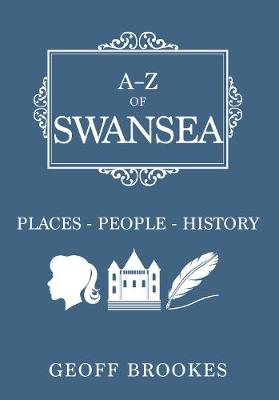 Geoff Brookes - A-Z of Swansea: Places-People-History - 9781445655994 - V9781445655994