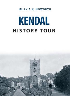 Billy F. K. Howorth - Kendal History Tour - 9781445656090 - V9781445656090