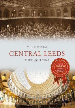 Paul Chrystal - Central Leeds Through Time - 9781445656441 - V9781445656441
