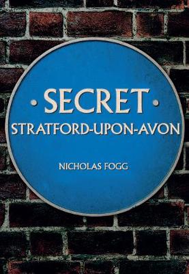 Nicholas Fogg - Secret Stratford-upon-Avon - 9781445656625 - V9781445656625