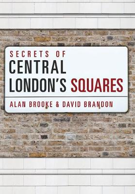 Brooke, Alan - Secrets of Central London's Squares - 9781445656649 - V9781445656649