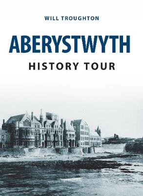 William Troughton - Aberystwyth History Tour - 9781445656977 - V9781445656977