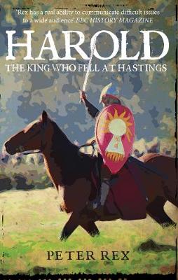 Peter Rex - Harold: The King Who Fell at Hastings - 9781445657219 - V9781445657219