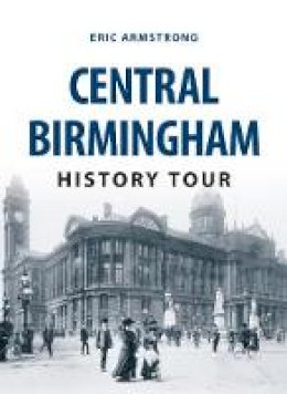 Armstrong, Eric, Frost, Vernon - Central Birmingham History Tour - 9781445657639 - V9781445657639