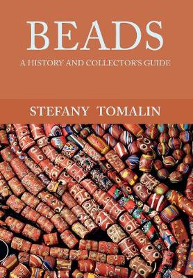 Stefany Tomalin - Beads: A History and Collector´s Guide - 9781445658650 - V9781445658650