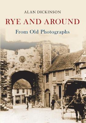 Alan Dickinson - Rye and Around from Old Photographs - 9781445658995 - V9781445658995