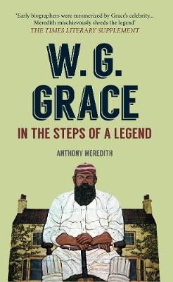 Anthony Meredith - W.G Grace: In the Steps of a Legend - 9781445659596 - V9781445659596