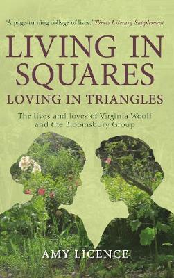 Amy Licence - Living in Squares, Loving in Triangles: The Lives and Loves of Viginia Woolf and the Bloomsbury Group - 9781445660080 - V9781445660080