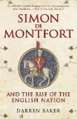 Darren Baker - Simon de Montfort and the Rise of the English Nation - 9781445660110 - V9781445660110
