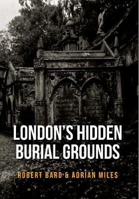 Robert Bard - London´s Hidden Burial Grounds - 9781445661117 - V9781445661117
