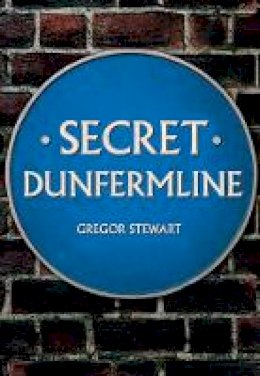 Gregor Stewart - Secret Dunfermline - 9781445661384 - V9781445661384
