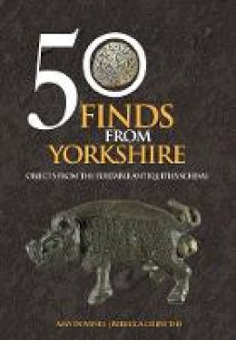 Amy Downes - 50 Finds from Yorkshire: Objects from the Portable Antiquities Scheme - 9781445661469 - V9781445661469