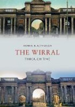 Daniel K. Longman - The Wirral Through Time - 9781445661568 - V9781445661568