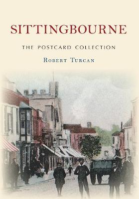 Robert Turcan - Sittingbourne the Postcard Collection - 9781445662282 - V9781445662282