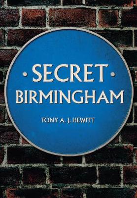 Tony A. J. Hewitt - Secret Birmingham - 9781445662763 - V9781445662763