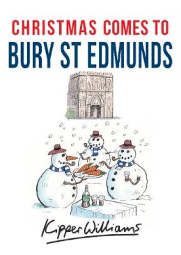 Kipper Williams - Christmas Comes to Bury St Edmunds - 9781445663548 - V9781445663548