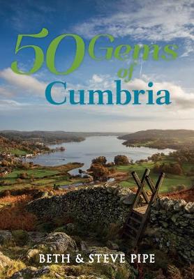 Pipe Beth & Steve - 50 Gems of Cumbria: The History & Heritage of the Most Iconic Places - 9781445663968 - V9781445663968