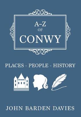 John Barden-Davies - A-Z of Conwy: Places-People-History - 9781445664392 - V9781445664392