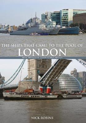 Nick Robins - The Ships That Came to the Pool of London: From the Roman Galley to HMS Belfast - 9781445664613 - V9781445664613